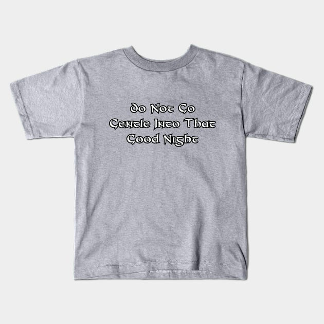 Do not go gentle into that good night Kids T-Shirt by Among the Leaves Apparel